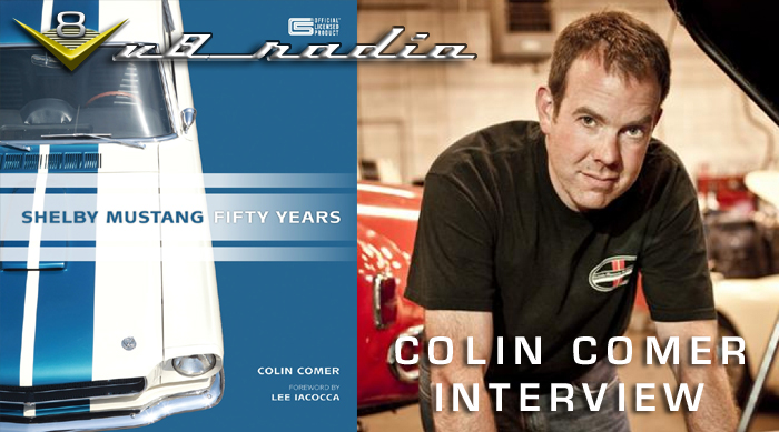 V8 Radio Podcast:  Author Colin Comer Interview – Shelby Mustang Fifty Years