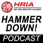Hammer Down SEMA Hot Rod Industry Alliance Podcast